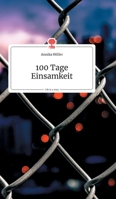 100 Tage Einsamkeit. Life is a Story (German Edition) 3990871439 Book Cover