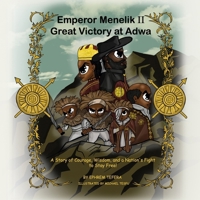 Emperor Menelik II Great Victory at Adwa: A Story of Courage, Wisdom, and a Nation's Fight to Stay Free! B0FVBSDZLB Book Cover