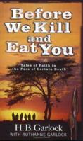 Before We Kill And Eat You: Tales of Faith in the Face of Certain Death 1940931088 Book Cover