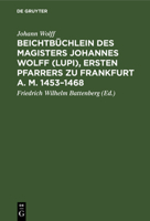 Beichtbüchlein Des Magisters Johannes Wolff (Lupi), Ersten Pfarrers Zu Frankfurt A. M. 1453-1468 3111271536 Book Cover