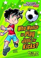 Who Wants to Play Just for Kicks? 1434230791 Book Cover