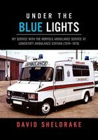 Under the Blue Lights: My Service with the Norfolk Ambulance Service at Lowestoft Ambulance Station (1974-1979) 1462864198 Book Cover