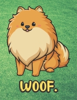 Woof: Kawaii Pomeranian Dog Notebook with Green Grass Background Design and Barking Noise Cover. Perfect Journal for Pet and Dog Lovers of All Ages. 1701895609 Book Cover