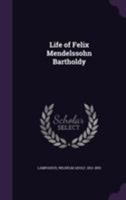 Life of Felix Mendelssohn Bartholdy, With Sketches by Sir J. Benedict [And Others] Additional Notes by C.L. Gruneisen, Ed. and Tr. by W.L. Gage 1017649146 Book Cover