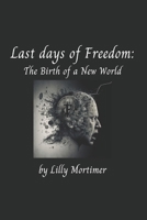 Last days of Freedom: Birth of a new world B0C1JCP45Z Book Cover