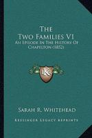 The Two Families V1: An Episode In The History Of Chapelton 1165789817 Book Cover