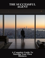 The Successful Agent: A Complete Guide To Starting Your Own Business B0FSJGMRHZ Book Cover