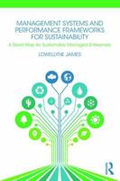 Management Systems and Performance Frameworks for Sustainability: A Road Map for Sustainably Managed Enterprises 1138648744 Book Cover