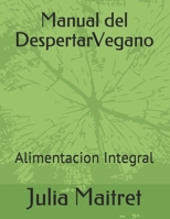 Manual del Despertar Vegano: Alimentacion Integral 1071451022 Book Cover