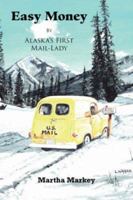 Easy Money: By Alaska's First Mail-Lady 1425103928 Book Cover