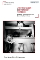 Writing Queer Identities in Morocco: Abdellah Taïa and Moroccan Committed Literature 0755637704 Book Cover