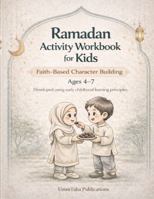 Ramadan Activity Workbook for Kids: Faith-Based Character Building for Ages 4-7 B0GNMK43BD Book Cover