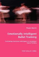 Emotionally Intelligent Ballet Training- Facilitating Emotional Intelligence in Vocational Dance Training 383644495X Book Cover