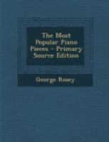 The Most Popular Piano Pieces - Primary Source Edition 1293445142 Book Cover