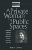 A Private Woman in Public Spaces: Barbara Jordan's Speeches on Ethics, Public Religion, and Law (African American Religious Thought and Life) 1563383020 Book Cover