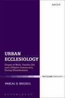 Urban Ecclesiology: Gospel of Mark, Familia Dei and a Filipino Community Facing Homelessness (Ecclesiological Investigations) 0567672476 Book Cover