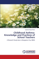 Childhood Asthma: Knowledge and Practices of School Teachers 3659165239 Book Cover