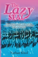 The Lazy SEAL: How a slacker made it through the toughest military training on earth and how you can too! B0GP6PV9YK Book Cover