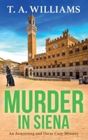 Murder in Siena: The BRAND NEW instalment in T.A.Williams' bestselling cozy crime mystery series for 2023 1804832499 Book Cover