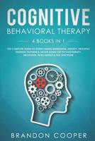 Cognitive Behavioral Therapy: 4 Books in 1: The Complete Guide to Overcoming Depression, Anxiety, Negative Thought Patterns & Anger Using CBT Psychotherapy, Emotional Intelligence & Self Discipline 1096250675 Book Cover