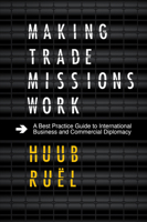 Making Trade Missions Work: A Best Practice Guide to International Business and Commercial Diplomacy 1786354721 Book Cover