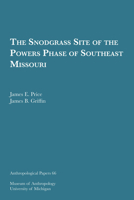 Snodgrass Site of the Powers Phase of Southeast Missouri (Michigan. University. Museum of Anthropology. Anthropological Papers, No 66) 0932206778 Book Cover