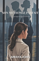 SON MENSONGE PARFAIT: Un mariage d'apparences (French Edition) B0GG4DN16Z Book Cover