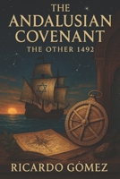The Andalusian Covenant: The Other 1492 B0FN4QN8SZ Book Cover