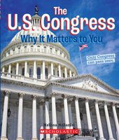 The U.S. Congress: Why it Matters to You (A True Book: Why It Matters) 0531231828 Book Cover