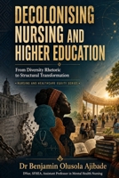 DECOLONISING NURSING AND HIGHER EDUCATION: From Diversity Rhetoric to Structural Transformation 1066761361 Book Cover