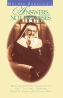 Mother Angelica's Answers, Not Promises: Straightforward Solutions to Life's Puzzling Problems