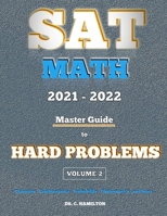 SAT Math 2021 - 2022: Master Guide To Hard Problems Volume 2: : Explained Like A Tutor... Subject Reviews... 800+ Problems... Detailed Solutions B08TRLB5F8 Book Cover
