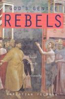 Gods Gentle Rebels: Great Saints of Christianity 0824515196 Book Cover