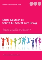 Briefe Deutsch B1. Schritt für Schritt zum Erfolg: Übungen zur Prüfungsvorbereitung. Perfekte B1-Briefe in nur 1 Monat 3754348264 Book Cover