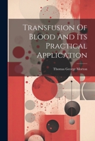 Transfusion Of Blood And Its Practical Application 1021876704 Book Cover