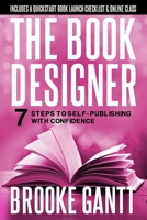 The Book Designer : 7 Steps to Self-Publishing with Confidence 1092867627 Book Cover