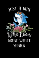 Just a Girl Who Loves Great White Shark: Perfect Great White Shark Lover Gift For Girl. Cute Notebook for Great White Shark Lover. Gift it to your ... Loves Great White Shark. 100 Pages Notebook 1711038660 Book Cover