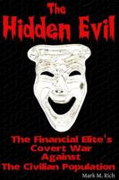 The Hidden Evil: The Financial Elite's Covert War Against the Civilian Population 1304217779 Book Cover