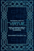 THE DIGITAL PATH TO VIRTUE: WHEN CLASSDOJO MEETS ISLAMIC VALUES IN THE CLASSROOM 1777522129 Book Cover