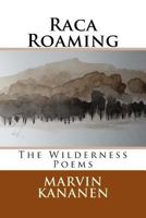 Raca Roaming: The Wilderness Poems 1978014724 Book Cover
