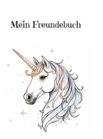 Mein Freundebuch für Fantasie und Einhorn Freunde: Einhorn (German Edition) 3384805550 Book Cover