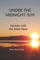 Under the Midnight Sun: Journey with the Sahtu Dene 1928114334 Book Cover