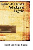 Bulletin de L'Institut Archéologique Liégeoise 1110283881 Book Cover