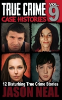 True Crime Case Histories - Volume 9: 12 Disturbing True Crime Stories of Murder, Deception, and Mayhem 1956566260 Book Cover