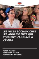LES VICES SOCIAUX CHEZ LES ADOLESCENTS QUI ÉTUDIENT L'ANGLAIS À L'ÉCOLE (French Edition) 6208813794 Book Cover