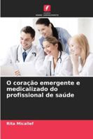 O coração emergente e medicalizado do profissional de saúde 6209357733 Book Cover