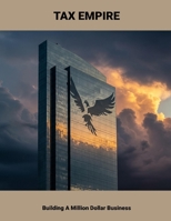 Tax Empire: Building A Million Dollar Business B0FHHNKW2N Book Cover