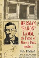 Herman Baron Lamm, the Father of Modern Bank Robbery 078646559X Book Cover