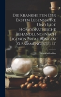 Die Krankheiten Der Ersten Lebensjahre Und Ihre Homöopathische Behandlung, Nach Eigenen Erfahrungen Zusammengestellt 1020348542 Book Cover