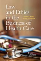 Law and Ethics in the Business of Health Care (Higher Education Coursebook) 1634604849 Book Cover